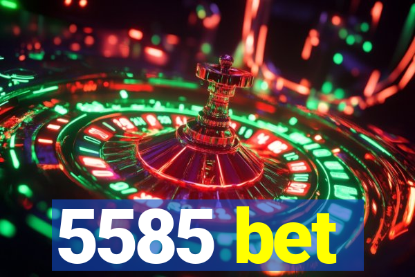 5585 bet